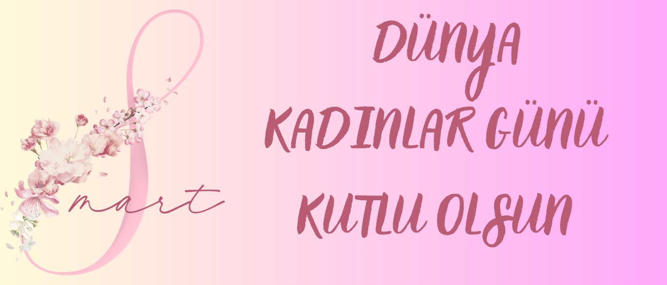 8 MART DÜNYA KADINLAR GÜNÜ